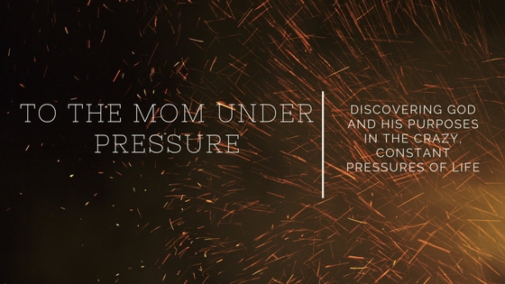 To the mom who is feeling the pressure